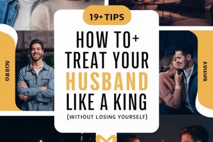19+ Tips: How to Treat Your Husband Like a King (Without Losing Yourself)
